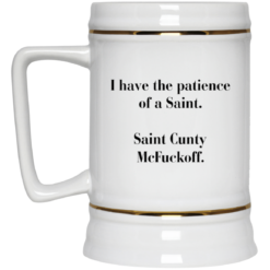 I have the patience of a Saint Saint Cunty mcf*ckoff mug $16.95 redirect05262021030523 3