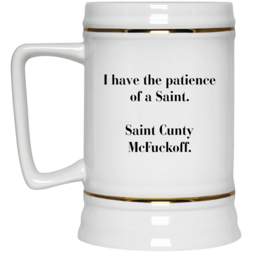 I have the patience of a Saint Saint Cunty mcf*ckoff mug $16.95 redirect05262021030523 3