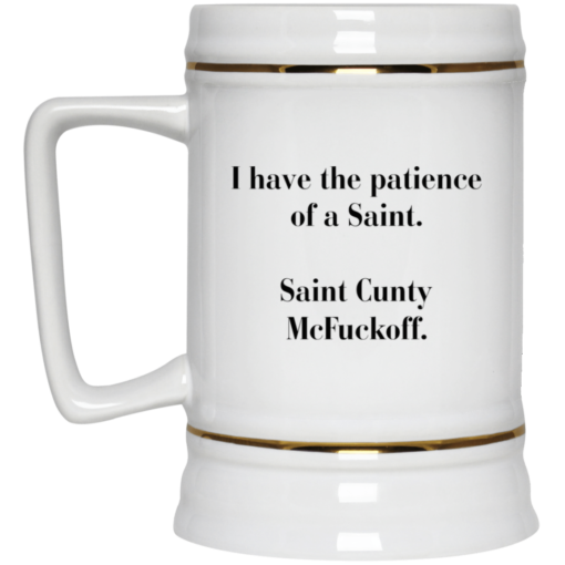 I have the patience of a Saint Saint Cunty mcf*ckoff mug $16.95