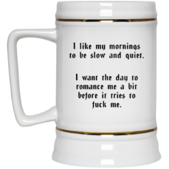 I like my mornings to be slow and quiet mug $16.95