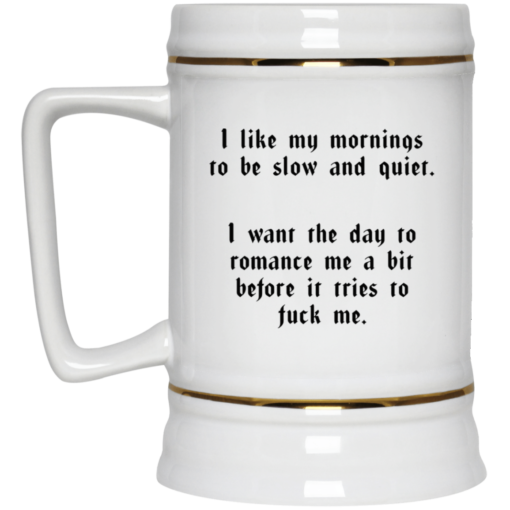 I like my mornings to be slow and quiet mug $16.95