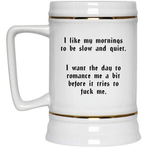 I like my mornings to be slow and quiet mug $16.95