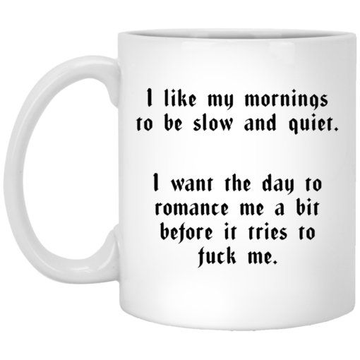 I like my mornings to be slow and quiet mug $16.95