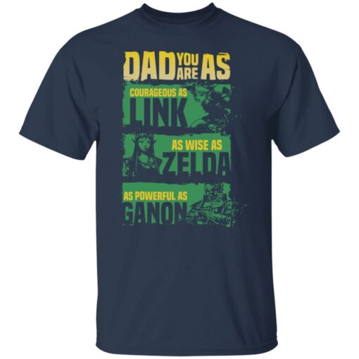 Dad you are as courageous link as wise as Zalda as powerful as Ganon shirt $19.95