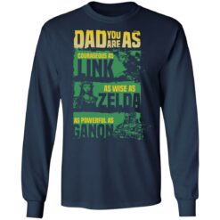 Dad you are as courageous link as wise as Zalda as powerful as Ganon shirt $19.95