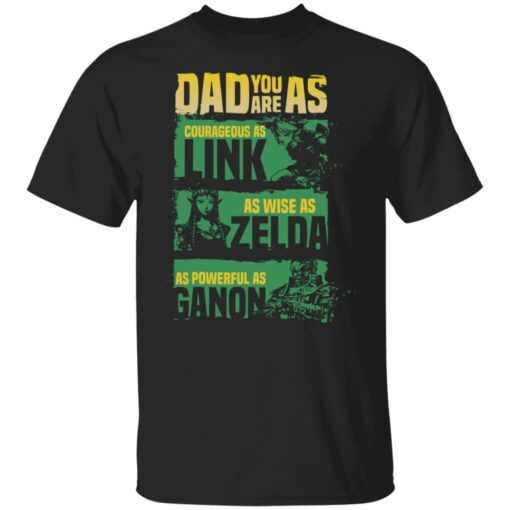 Dad you are as courageous link as wise as Zalda as powerful as Ganon shirt $19.95 redirect05262021040532