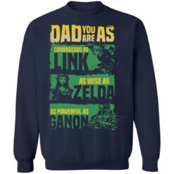 Dad you are as courageous link as wise as Zalda as powerful as Ganon shirt $19.95