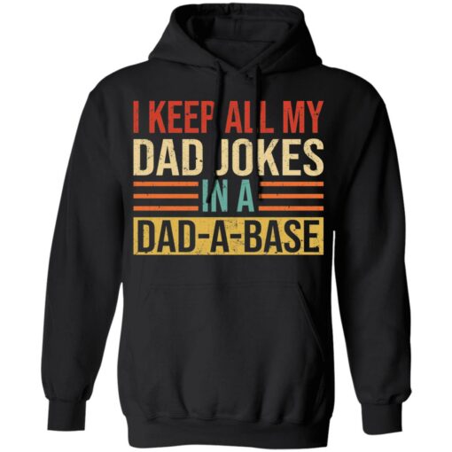 I keep all my dad jokes in a dad a base shirt $19.95