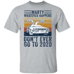 Car marty whatever happens don’t ever go to 2020 shirt $19.95 redirect05262021210508 1