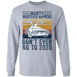 Car marty whatever happens don’t ever go to 2020 shirt $19.95