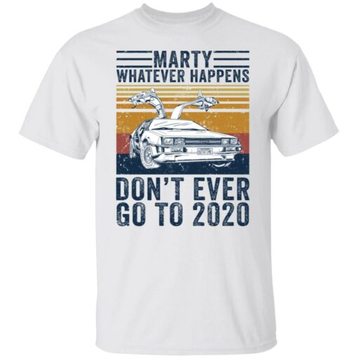 Car marty whatever happens don’t ever go to 2020 shirt $19.95