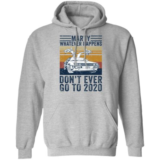 Car marty whatever happens don’t ever go to 2020 shirt $19.95