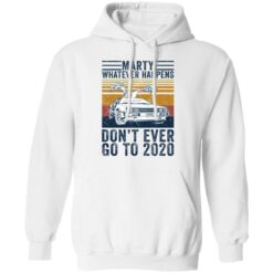 Car marty whatever happens don’t ever go to 2020 shirt $19.95 redirect05262021210508 7