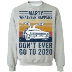 Car marty whatever happens don’t ever go to 2020 shirt $19.95