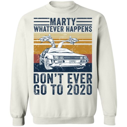 Car marty whatever happens don’t ever go to 2020 shirt $19.95