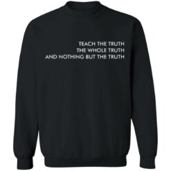 Teach the truth the whole truth and nothing but the truth shirt $19.95 redirect05262021220557 8
