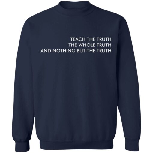 Teach the truth the whole truth and nothing but the truth shirt $19.95 redirect05262021220557 9