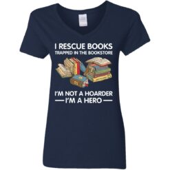 I rescue books trapped in the bookstore i’m not a hoarder i’m a hero shirt $19.95