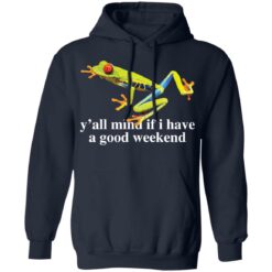 Frog y’all mind if i have a good weekend shirt $19.95 redirect05262021230522 7