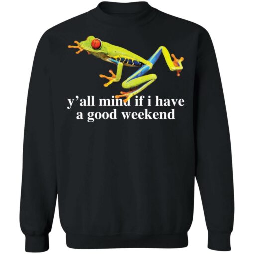 Frog y’all mind if i have a good weekend shirt $19.95