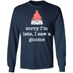 Sorry i’m late i saw a gnome shirt $19.95