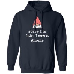 Sorry i’m late i saw a gnome shirt $19.95