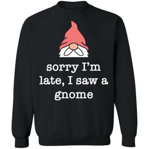 Sorry i’m late i saw a gnome shirt $19.95