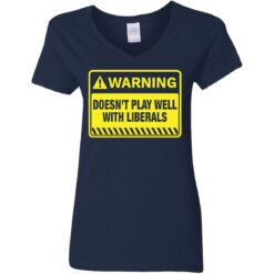 Warning doesn't play well with liberals shirt $19.95