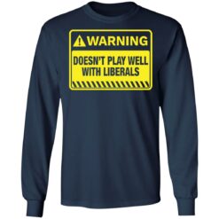 Warning doesn't play well with liberals shirt $19.95