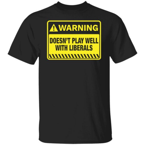 Warning doesn't play well with liberals shirt $19.95 redirect05262021230554