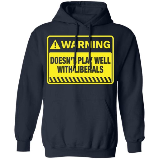 Warning doesn't play well with liberals shirt $19.95