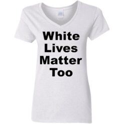 White lives matter too shirt $19.95 redirect05272021000511 2