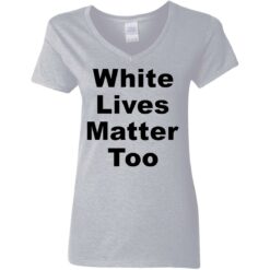 White lives matter too shirt $19.95 redirect05272021000511 3