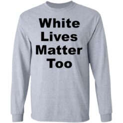 White lives matter too shirt $19.95 redirect05272021000511 4