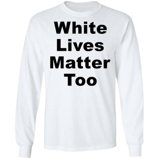 White lives matter too shirt $19.95 redirect05272021000511 5