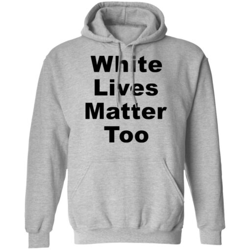 White lives matter too shirt $19.95 redirect05272021000511 6