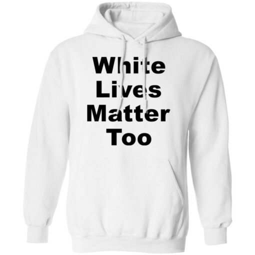 White lives matter too shirt $19.95 redirect05272021000511 7