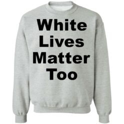 White lives matter too shirt $19.95 redirect05272021000511 8