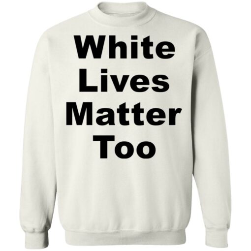White lives matter too shirt $19.95 redirect05272021000511 9