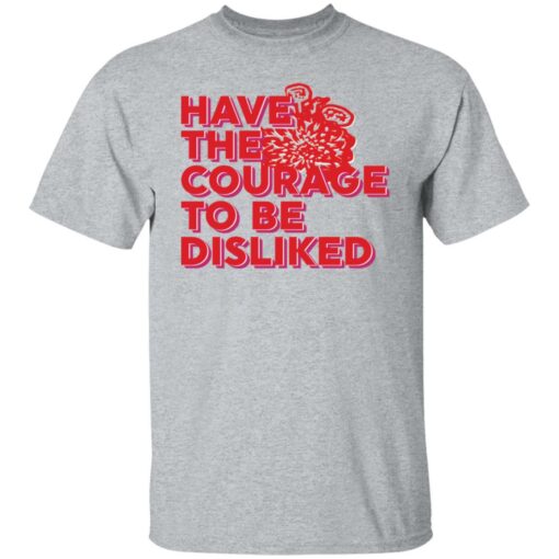 Have the courage to be disliked shirt $19.95