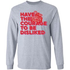 Have the courage to be disliked shirt $19.95