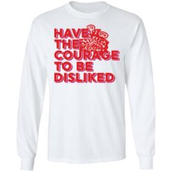 Have the courage to be disliked shirt $19.95