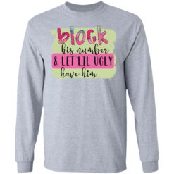 Block his number and let lil ugly have him shirt $19.95