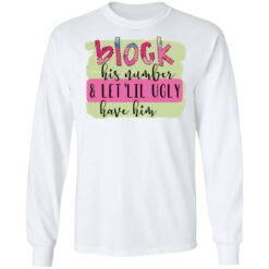 Block his number and let lil ugly have him shirt $19.95