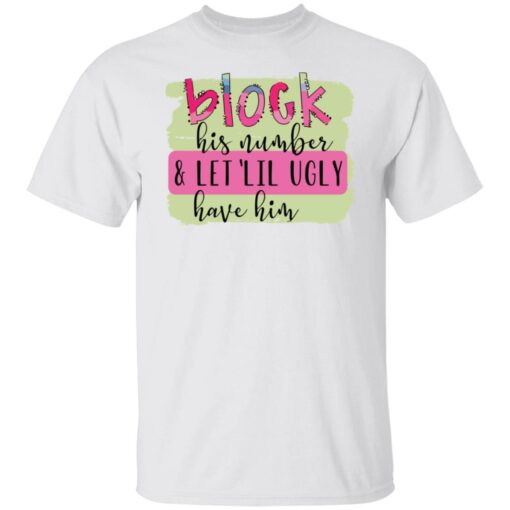 Block his number and let lil ugly have him shirt $19.95 redirect05272021020550