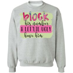 Block his number and let lil ugly have him shirt $19.95