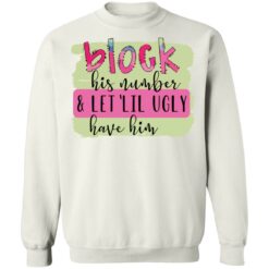 Block his number and let lil ugly have him shirt $19.95