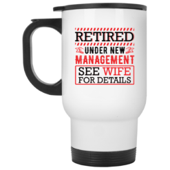 Retired under new management see wife for details mug $16.95