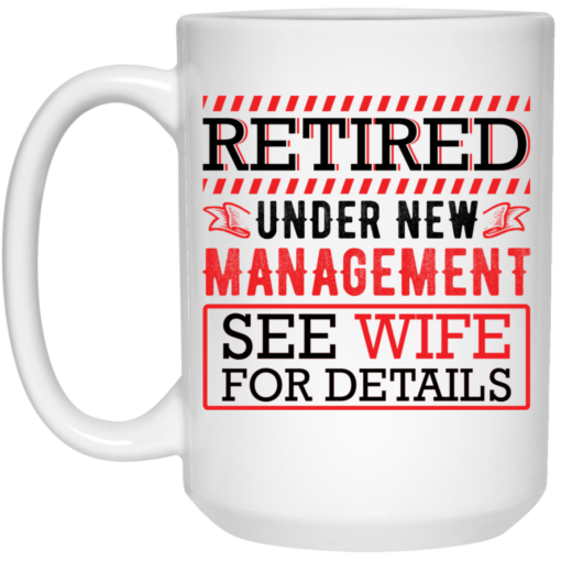 Retired under new management see wife for details mug $16.95 redirect05272021030517 2