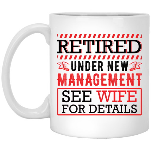 Retired under new management see wife for details mug $16.95 redirect05272021030517